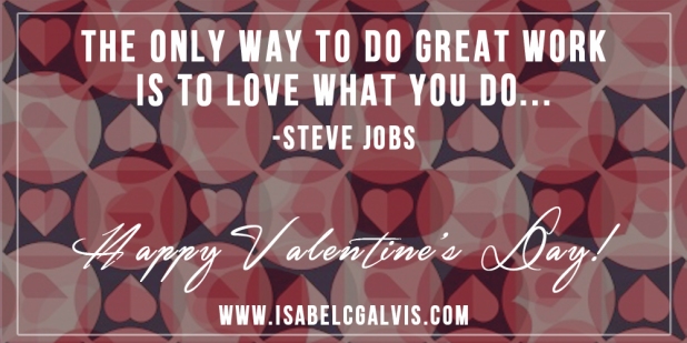 Happy Valentine's Day! I will like to share this great quote in observance of this special day: "The only way to do great work is to love what you do..." -Steve Jobs Have a great weekend! #valentinesday #stevejobs #love